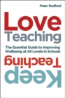 Love Teaching, Keep Teaching : The essential guide to improving wellbeing at all levels in schools - Book