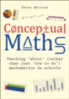 Conceptual Maths : Teaching 'about' (rather than just 'how to do') mathematics in schools - Book