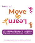 How to Move & Learn : An evidence-based guide to embedding physically active learning in your school - eBook