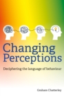 Changing Perceptions : Deciphering the language of behaviour - eBook