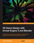 3D Game Design with Unreal Engine 4 and Blender : Design and create immersive, beautiful game environments with the versatility of Unreal Engine 4 and Blender - eBook