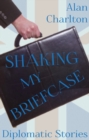 Shaking My Briefcase : Diplomatic Stories - Book