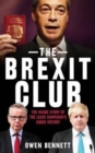 The Brexit Club : The Inside Story of the Leave Campaign’s Victory - Book