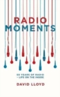 Radio Moments : 50 Years of Radio - Life on the Inside - Book