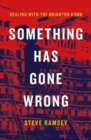 Something Has Gone Wrong : Dealing with the Brighton Bomb - Book