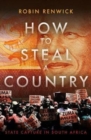 How to Steal a Country : State Capture and Hopes for the Future in South Africa - Book