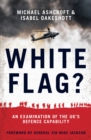 White Flag? : An Examination of the UK's Defence Capability - Book