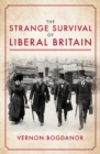 The Strange Survival of Liberal Britain : Politics and Power Before the First World War - Book