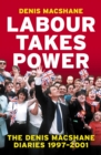 Labour Takes Power : The Denis MacShane Diaries  1997-2001 - Book