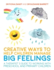 Creative Ways to Help Children Manage BIG Feelings : A Therapist's Guide to Working with Preschool and Primary Children - Book