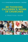 Re-thinking Children's Work in Churches : A Practical Guide - Book
