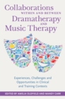 Collaborations Within and Between Dramatherapy and Music Therapy : Experiences, Challenges and Opportunities in Clinical and Training Contexts - Book