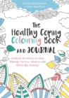 The Healthy Coping Colouring Book and Journal : Creative Activities to Help Manage Stress, Anxiety and Other Big Feelings - Book