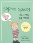 Sophie Spikey Has a Very Big Problem : A Story About Refusing Help and Needing to be in Control - Book