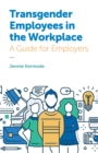 Transgender Employees in the Workplace : A Guide for Employers - Book