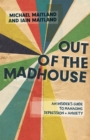 Out of the Madhouse : An Insider's Guide to Managing Depression and Anxiety - Book
