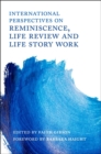 International Perspectives on Reminiscence, Life Review and Life Story Work - Book