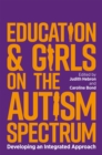 Education and Girls on the Autism Spectrum : Developing an Integrated Approach - Book