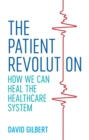 The Patient Revolution : How We Can Heal the Healthcare System - Book