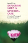 Exploring Hope in Spiritual Care : A Practical Theological Guide for Chaplains - Book