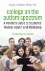 College on the Autism Spectrum : A Parent's Guide to Students' Mental Health and Wellbeing - Book
