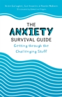 The Anxiety Survival Guide : Getting through the Challenging Stuff - Book
