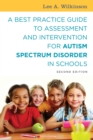 A Best Practice Guide to Assessment and Intervention for Autism Spectrum Disorder in Schools, Second Edition - Book