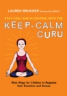 Stay Cool and In Control with the Keep-Calm Guru : Wise Ways for Children to Regulate Their Emotions and Senses - Book