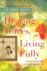 Hearing Voices, Living Fully : Living with the Voices in My Head - Book