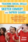 Teaching Social Skills Through Sketch Comedy and Improv Games : A Social Theatre™ Approach for Kids and Teens including those with ASD, ADHD, and Anxiety - Book