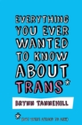 Everything You Ever Wanted to Know about Trans (But Were Afraid to Ask) - Book