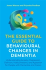 The Essential Guide to Behavioural Changes in Dementia : Understanding Anxiety, Depression, Delirium, Hallucinations, and Agitation for People with Dementia and Carers - Book