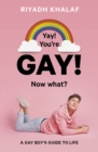 Yay! You're Gay! Now What? : A Gay Boy's Guide to Life - Book