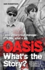 Oasis: What's The Story?: Life on tour with Liam and Noel Gallagher - Book