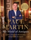Paul Martin: My World Of Antiques : Collect, buy and sell everyday antiques like an expert - Book