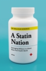 A Statin Nation : Damaging Millions in a Brave New Post-health World - Book