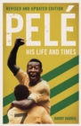 Pele: His Life and Times - Revised & Updated - Book