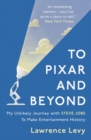 To Pixar and Beyond : My Unlikely Journey with Steve Jobs to Make Entertainment History - Book