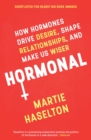 Hormonal : How Hormones Drive Desire, Shape Relationships, and Make Us Wiser - eBook