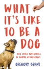 What It's Like to Be a Dog : And Other Adventures in Animal Neuroscience - eBook
