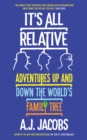 It's All Relative : Adventures Up and Down the World's Family Tree - eBook