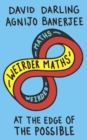 Weirder Maths : At the Edge of the Possible - Book