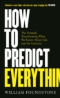 How to Predict Everything : The Formula Transforming What We Know About Life and the Universe - Book