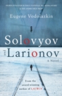 Solovyov and Larionov : From the award-winning author of Laurus - Book