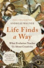 Life Finds a Way : What Evolution Teaches Us About Creativity - Book