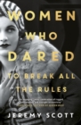 Women Who Dared : To Break All the Rules - Book