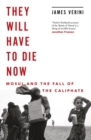They Will Have to Die Now : Mosul and the Fall of the Caliphate - Book
