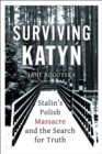 Surviving Katyn : Stalin's Polish Massacre and the Search for Truth - eBook