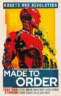 Made to Order : Robots and Revolution - eBook