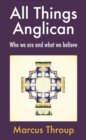 All Things Anglican : Who we are and what we believe - eBook